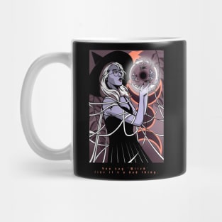 Halloween You Say Witch Like It's a Bad Thing Mug